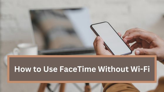 How to Use FaceTime Without Wi-Fi